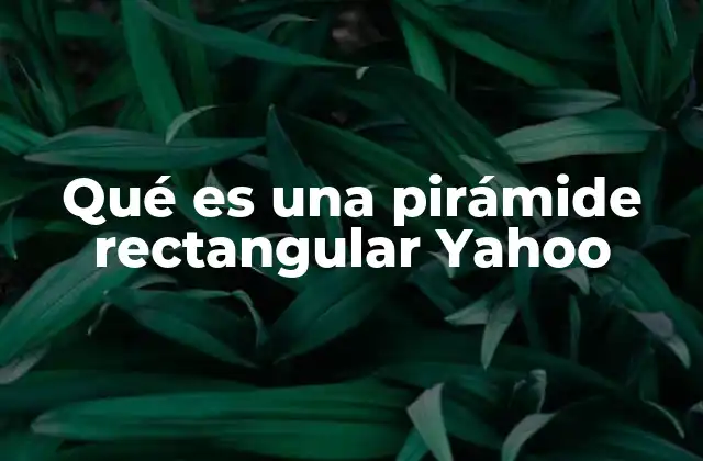 Qué es una Pirámide Rectangular Yahoo