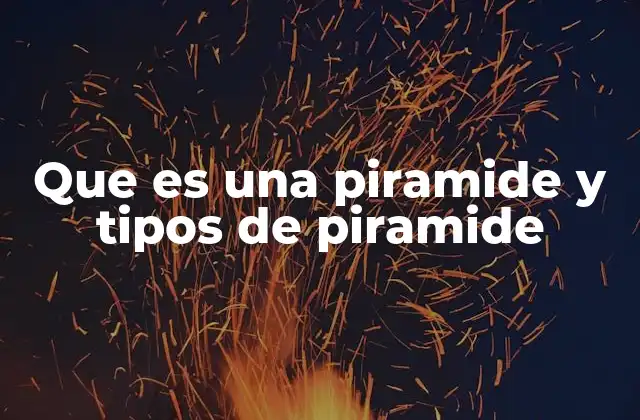 Que es una Piramide y Tipos de Piramide
