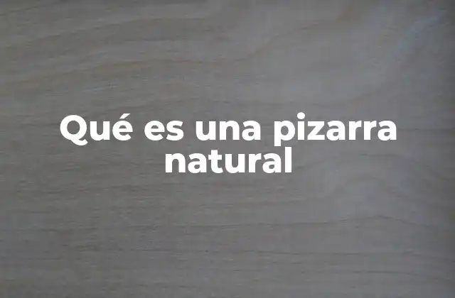 Qué es una Pizarra Natural