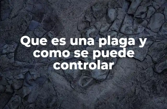 Que es una Plaga y como Se Puede Controlar 2 Entendiendo el impacto de las infestaciones en diferentes contextos