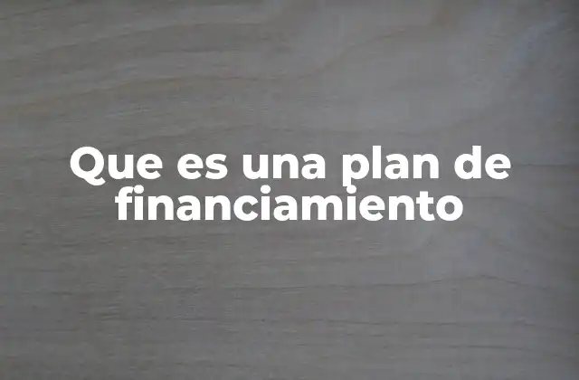 Que es una Plan de Financiamiento