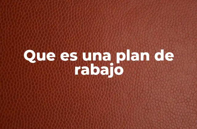 Que es una Plan de Rabajo