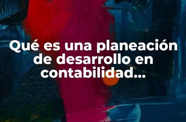 Qué es una Planeación de Desarrollo en Contabilidad Gubernamental 2 La importancia de la planeación en la gestión financiera pública