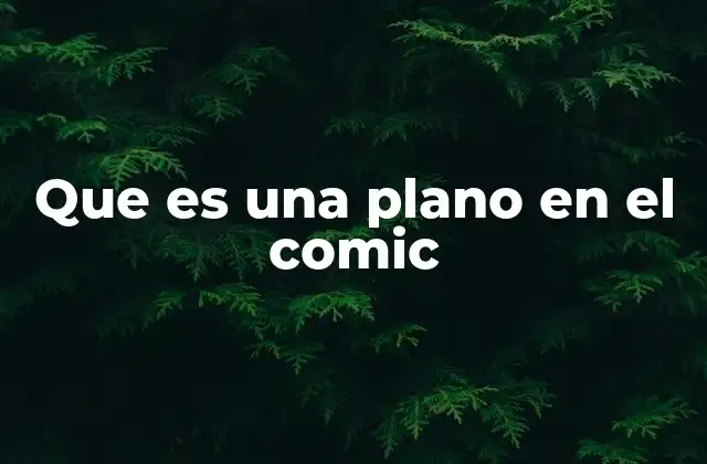 Que es una Plano en el Comic