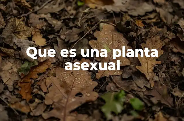 Formas de reproducción asexual en plantas