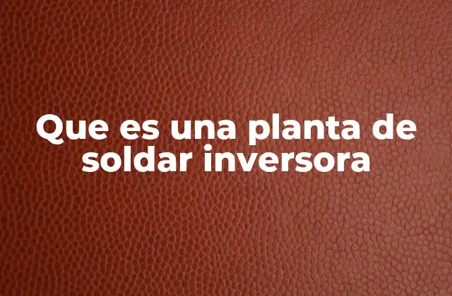 Que es una Planta de Soldar Inversora