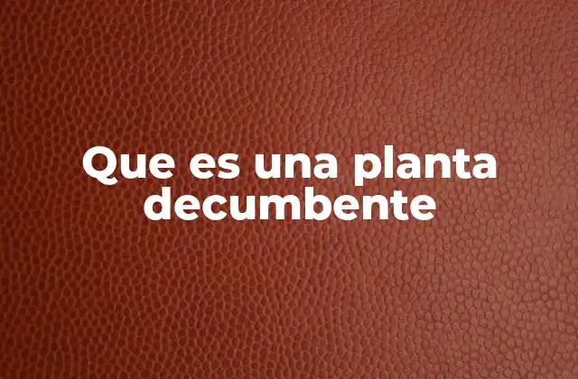 Que es una Planta Decumbente