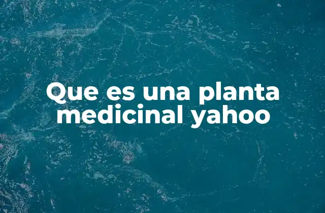Que es una Planta Medicinal Yahoo