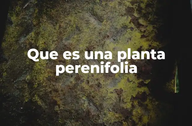 Que es una Planta Perenifolia