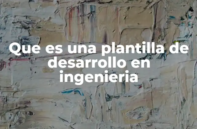 Aplicaciones de las plantillas en diversos campos de la ingeniería