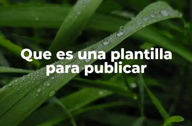 Que es una Plantilla para Publicar 2 La importancia de estructurar el contenido antes de publicar