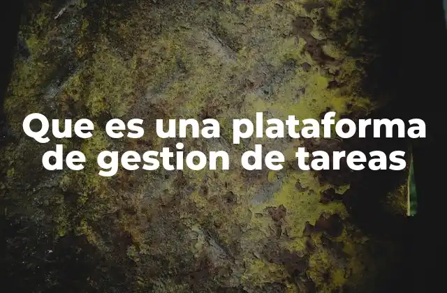 Que es una Plataforma de Gestion de Tareas