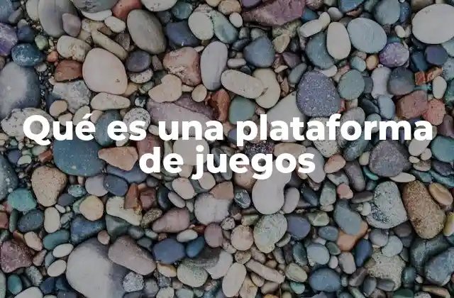 Qué es una Plataforma de Juegos