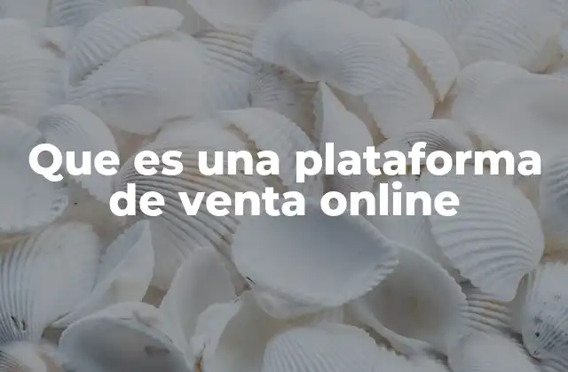 Que es una Plataforma de Venta Online