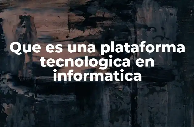 Que es una Plataforma Tecnologica en Informatica 2 Entornos digitales que sustentan la innovación tecnológica