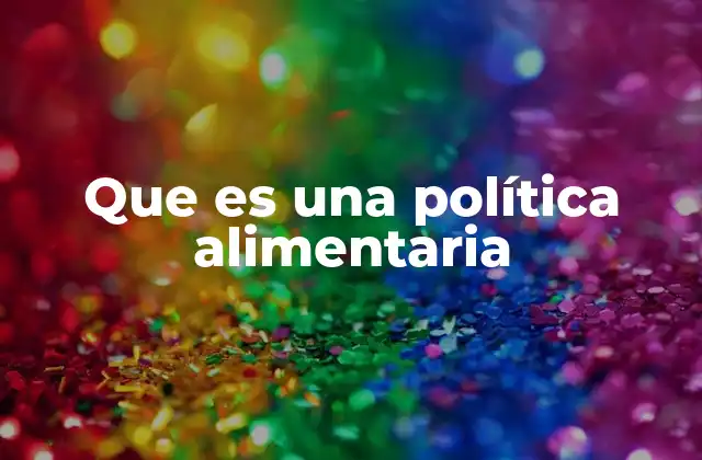 Que es una Política Alimentaria