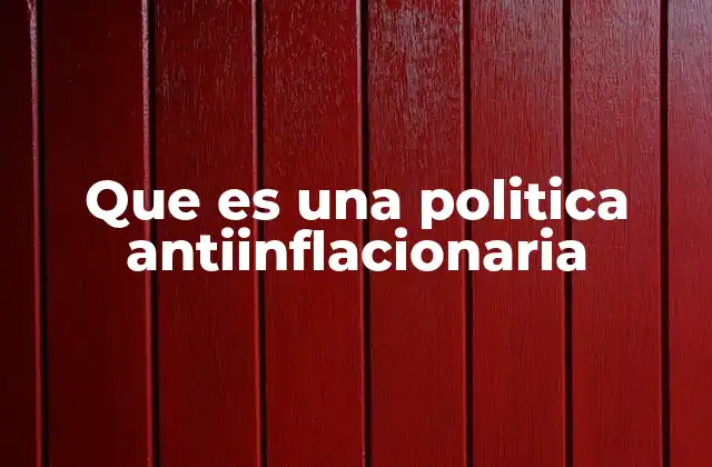 Que es una Politica Antiinflacionaria