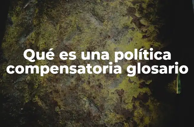Qué es una Política Compensatoria Glosario
