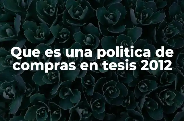 Que es una Politica de Compras en Tesis 2012