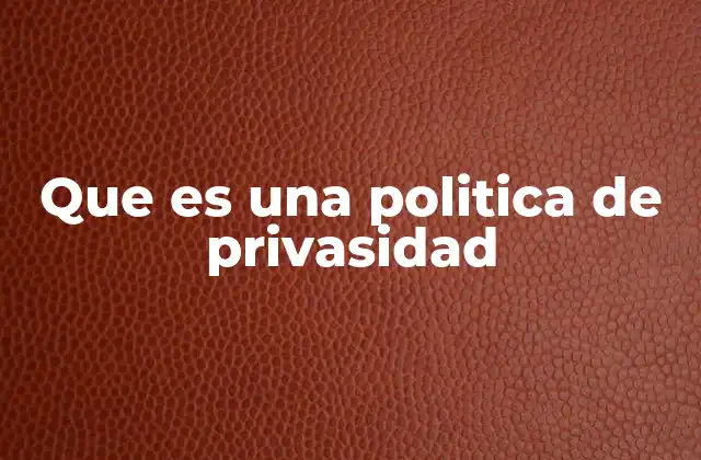 Que es una Politica de Privasidad