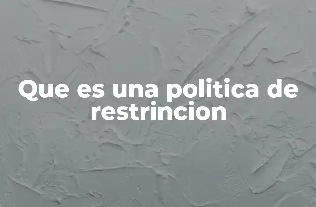Que es una Politica de Restrincion