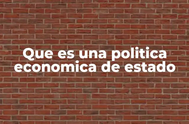 Que es una Politica Economica de Estado