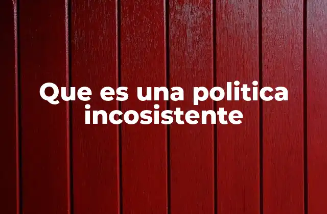 Que es una Politica Incosistente