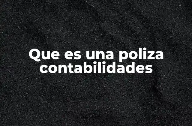 Que es una Poliza Contabilidades