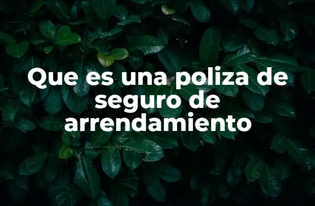 Que es una Poliza de Seguro de Arrendamiento