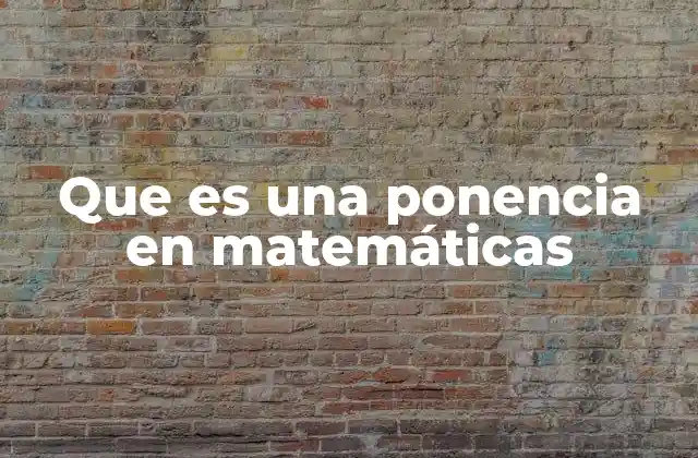Que es una Ponencia en Matemáticas