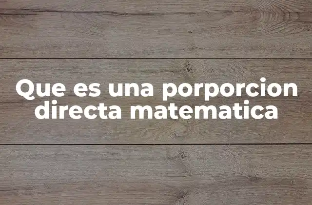 Que es una Porporcion Directa Matematica