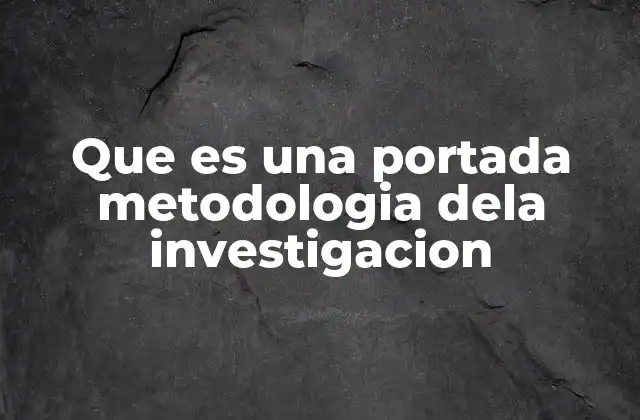 Que es una Portada Metodologia Dela Investigacion