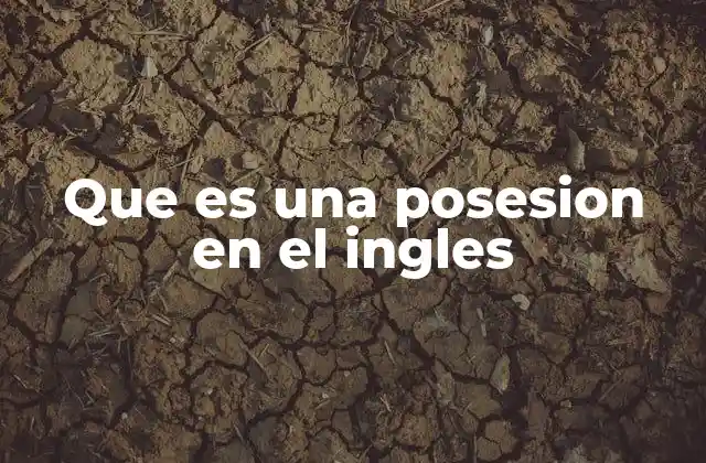 Que es una Posesion en el Ingles