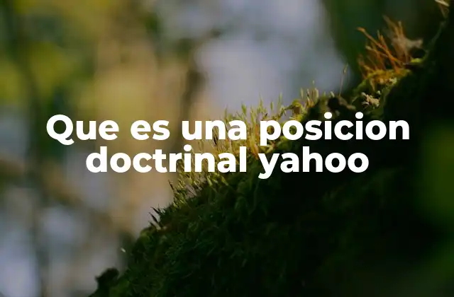 Que es una Posicion Doctrinal Yahoo