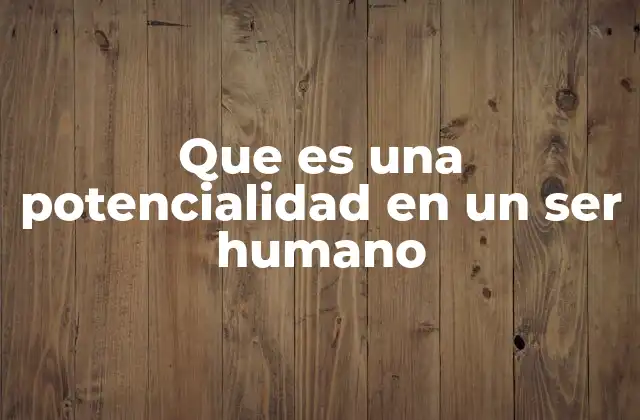 La base biológica y psicológica de la potencialidad humana