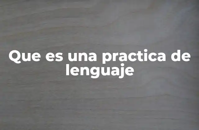 Que es una Practica de Lenguaje
