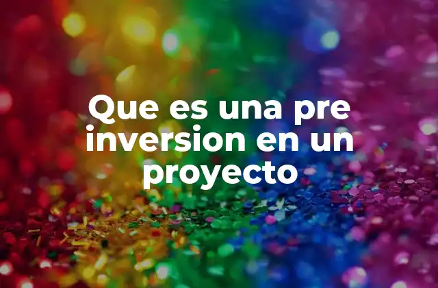 Que es una Pre Inversion en un Proyecto