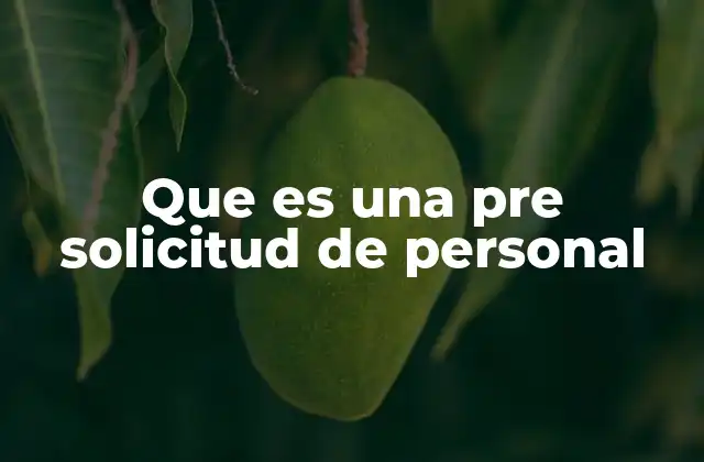 Que es una Pre Solicitud de Personal