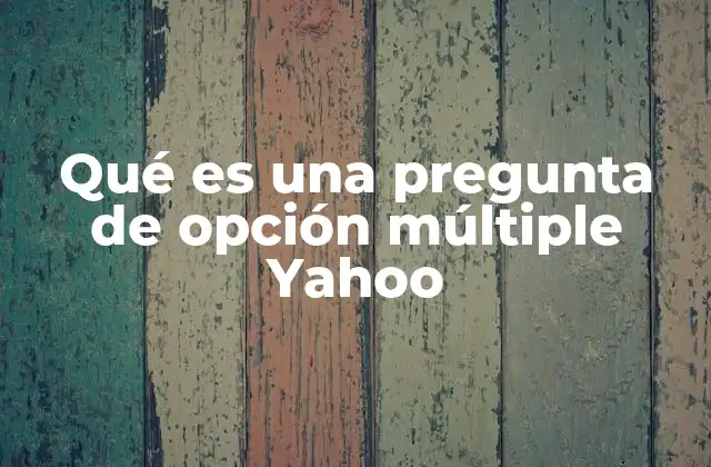 Qué es una Pregunta de Opción Múltiple Yahoo