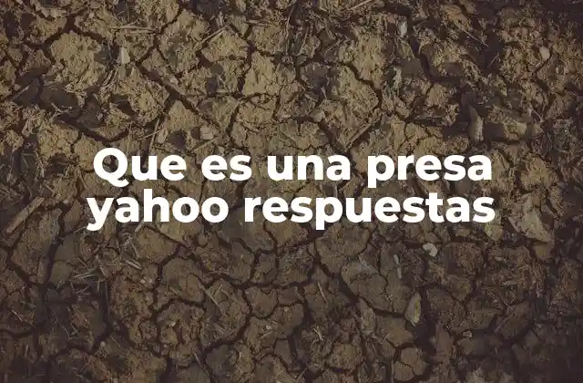 Que es una Presa Yahoo Respuestas