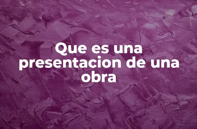 Que es una Presentacion de una Obra