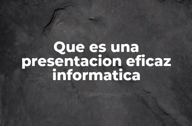 Que es una Presentacion Eficaz Informatica