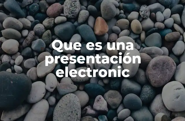 Que es una Presentación Electronic