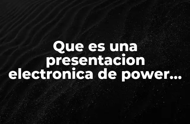 Que es una Presentacion Electronica de Power Point 2 La importancia de las herramientas visuales en la comunicación