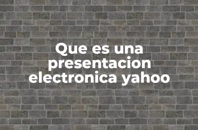 Que es una Presentacion Electronica Yahoo
