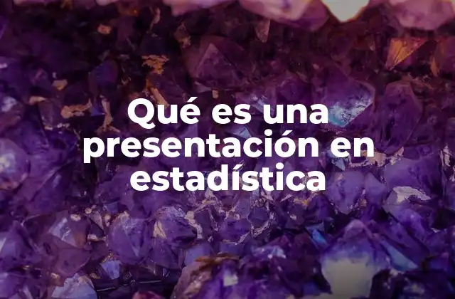 Qué es una Presentación en Estadística