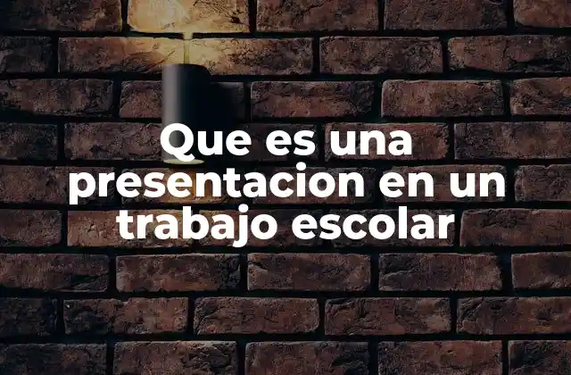 Que es una Presentacion en un Trabajo Escolar