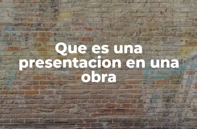 Que es una Presentacion en una Obra