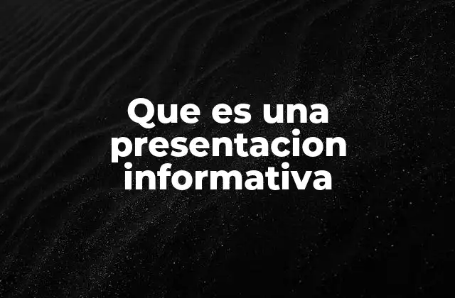 Que es una Presentacion Informativa