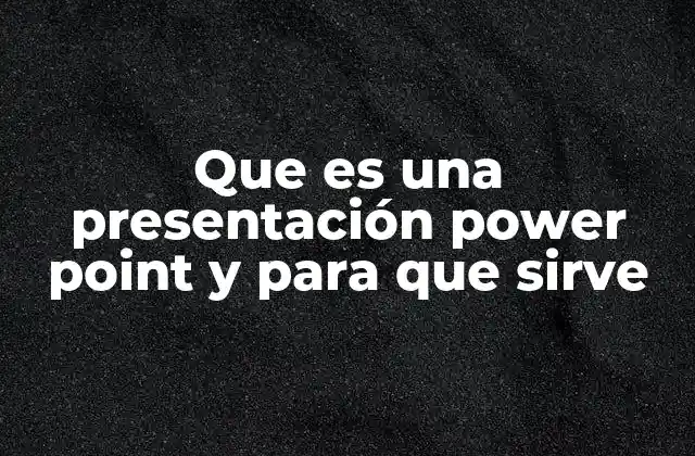 Que es una Presentación Power Point y para que Sirve 2 La importancia de estructurar una presentación visual